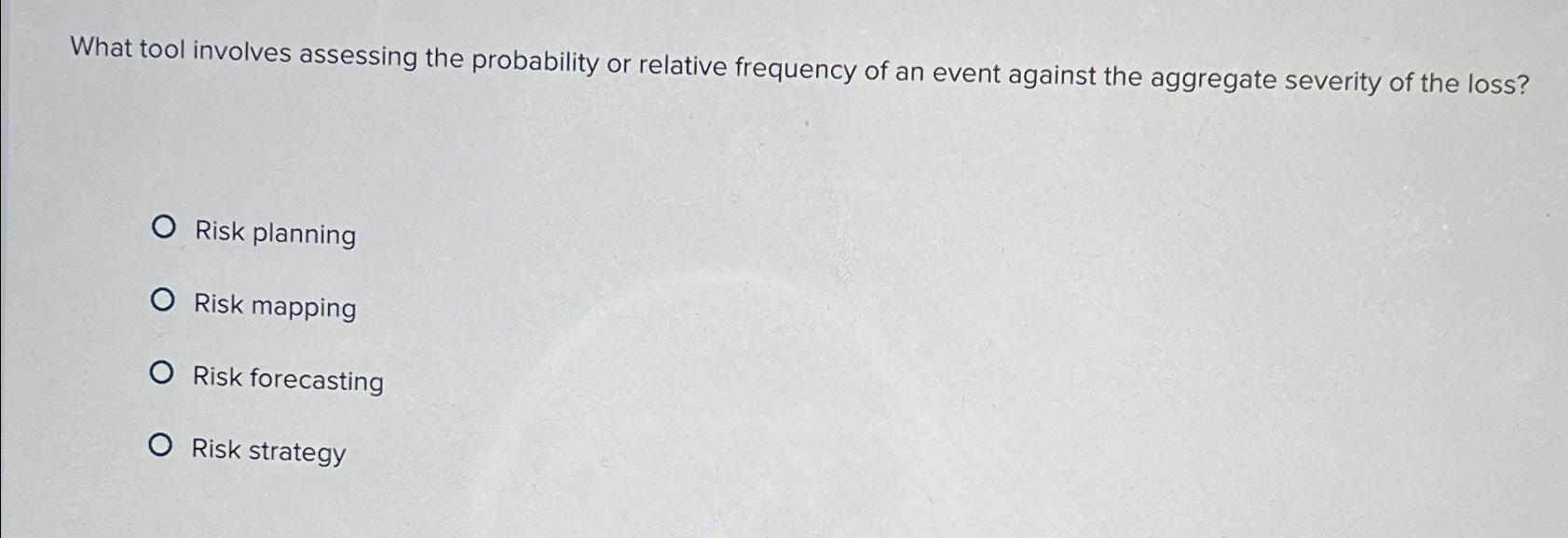  What tool involves assessing the probability or relative frequency of an