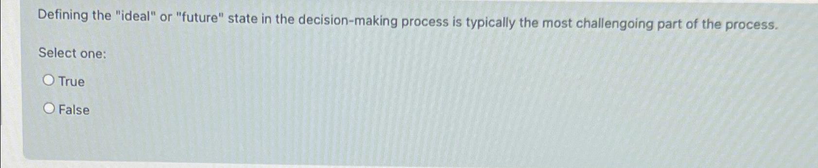  Defining the "ideal" or "future" state in the decision-making process is