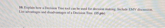  10. Explain how a Decision Tree tool can be used for