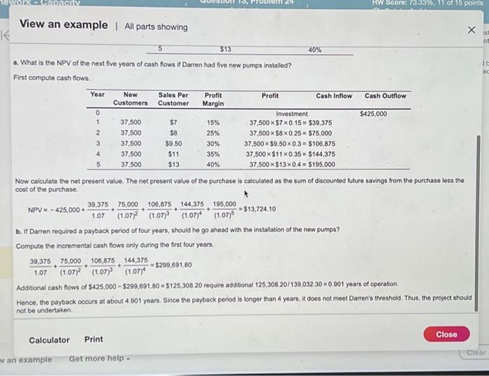 savings from the purchase less the cost of the purchase. NPV=425,000+1.0739,375+(1,07)275,000+(1.07)3106,875+(1.07)4144,375+(1.07)5195,000=$13,724,10 b.