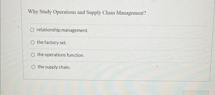  Why Study Operations and Supply Chain Management? relationship management. the factory