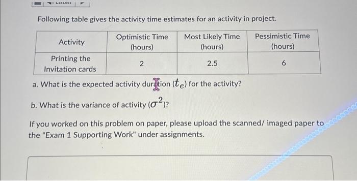 help please Following table gives the activity time estimates for an activity