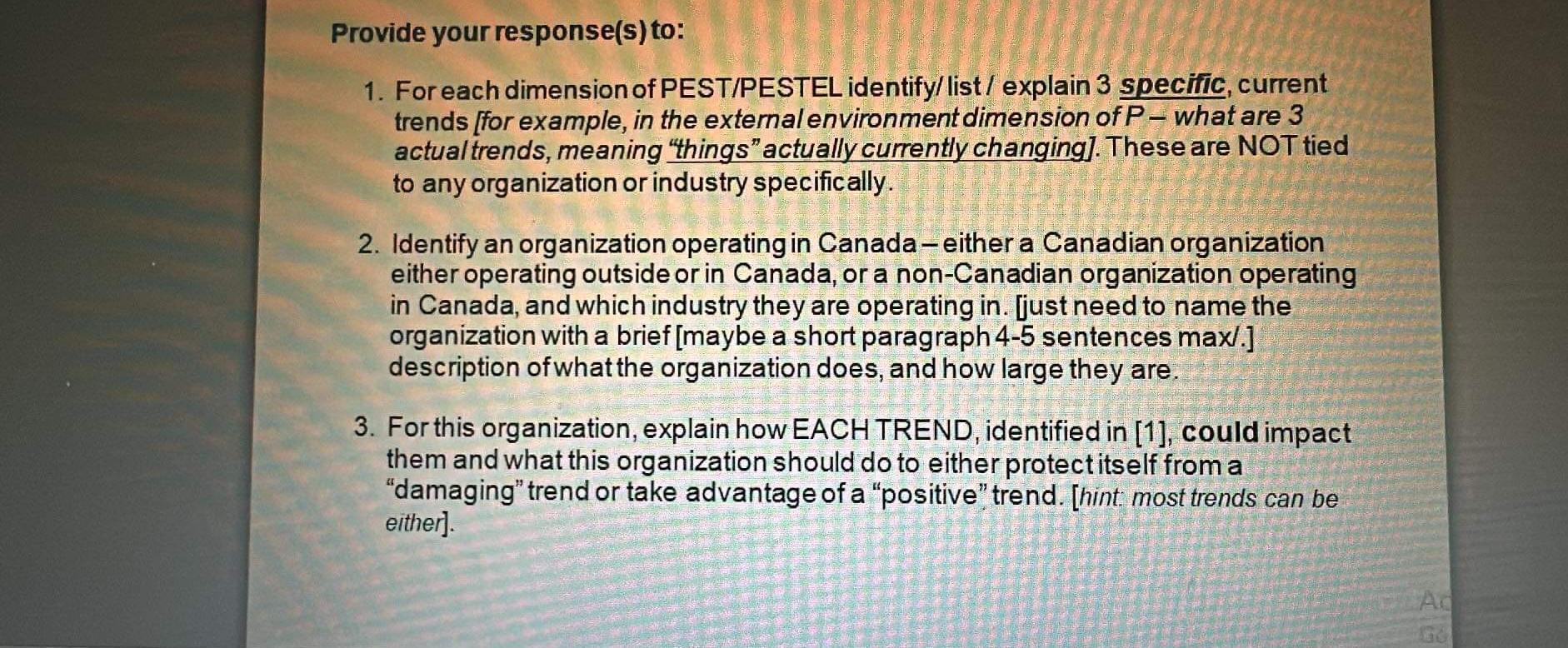  Provide your response(s) to: For each dimension of PEST/PESTEL identify/list/ explain