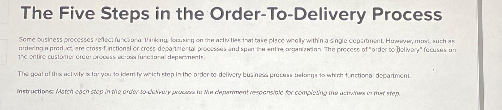  The Five Steps in the Order-To-Delivery Process Some business processes reflect