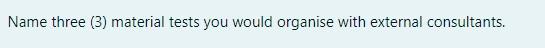  Name three (3) material tests you would organise with external consultants