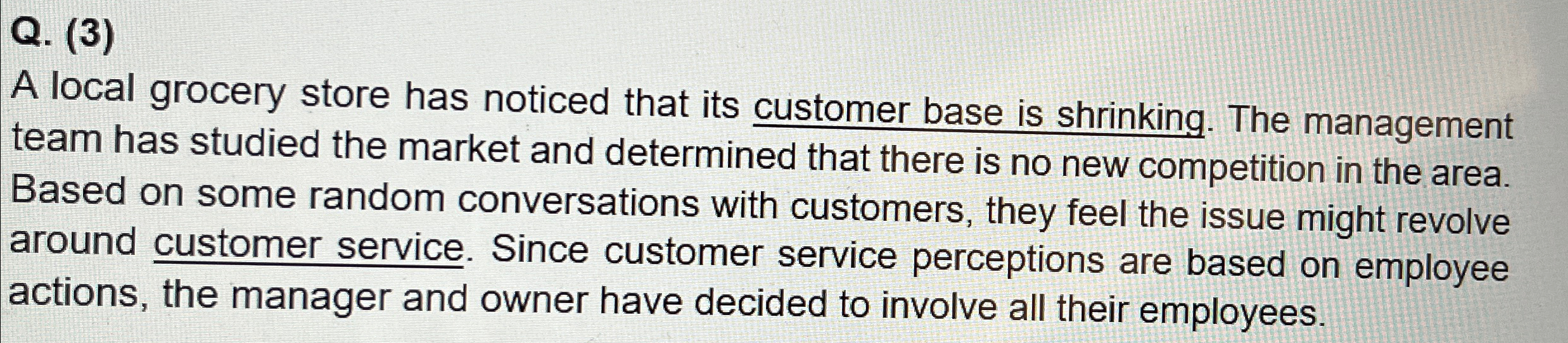  Q.(3) A local grocery store has noticed that its customer base