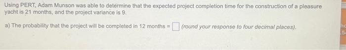 need help urgent operation management --- Using PERT, Adam Munson was able