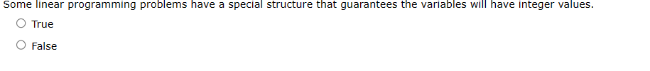  Some linear programming problems have a special structure that guarantees the