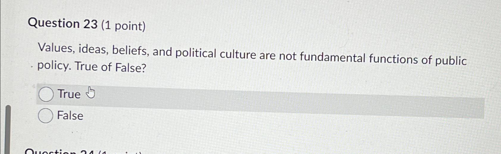  Question 23(1 point) Values, ideas, beliefs, and political culture are not