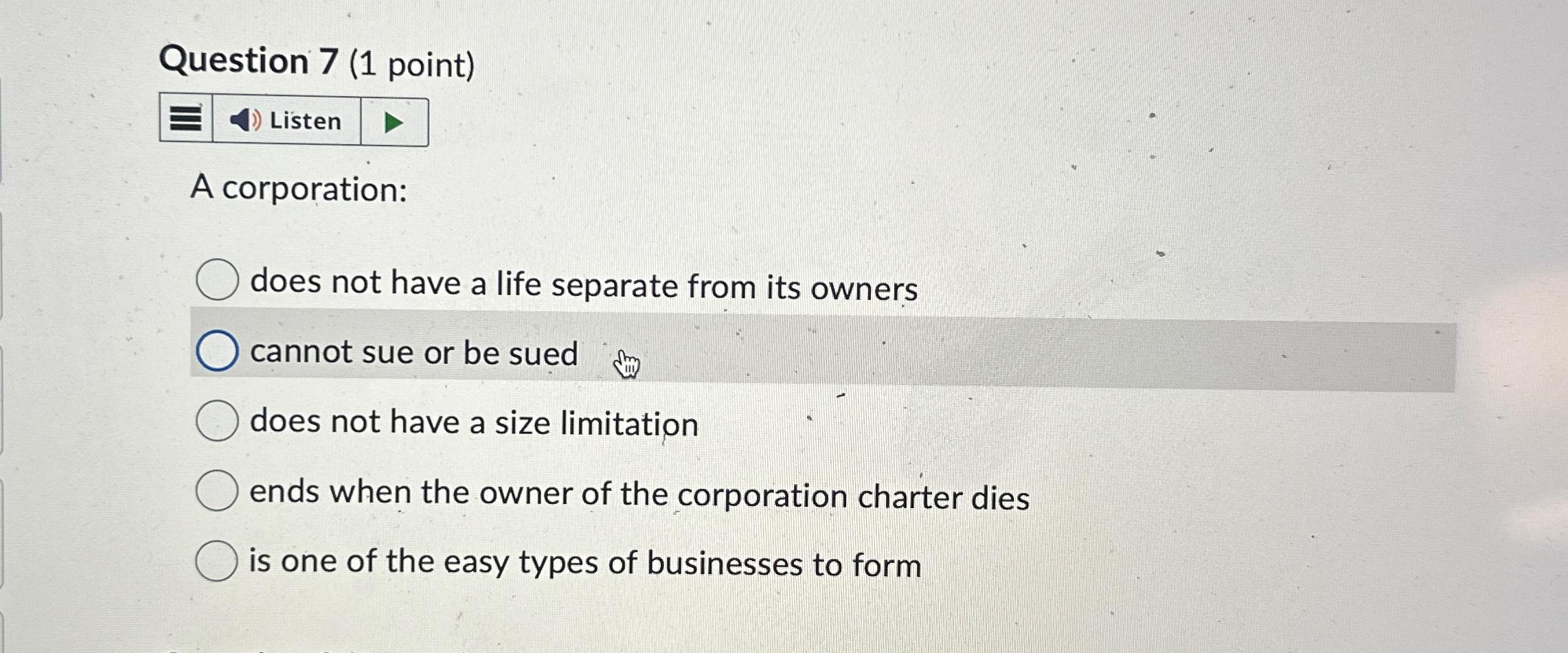  Question 7(1 point) A corporation: does not have a life separate