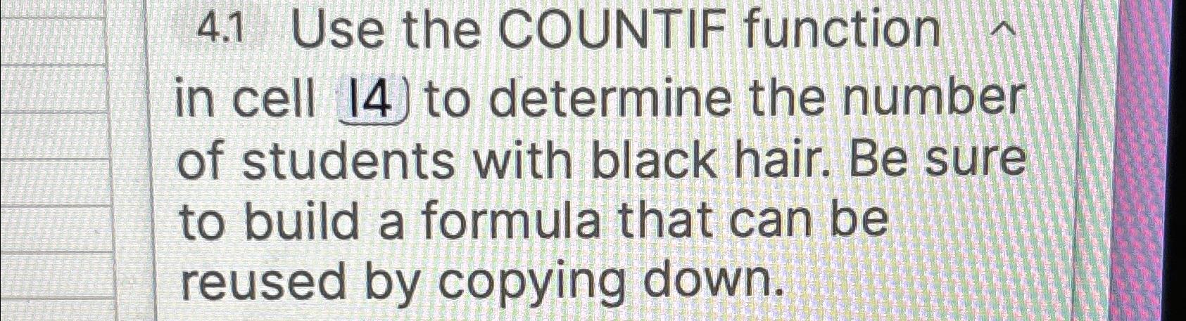  4.1 Use the COUNTIF function in cell 14) to determine the