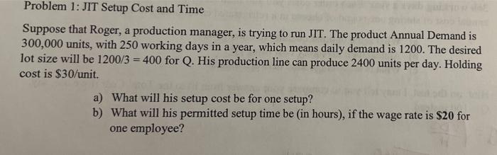 please show work Problem 1: JIT Setup Cost and Time Suppose that