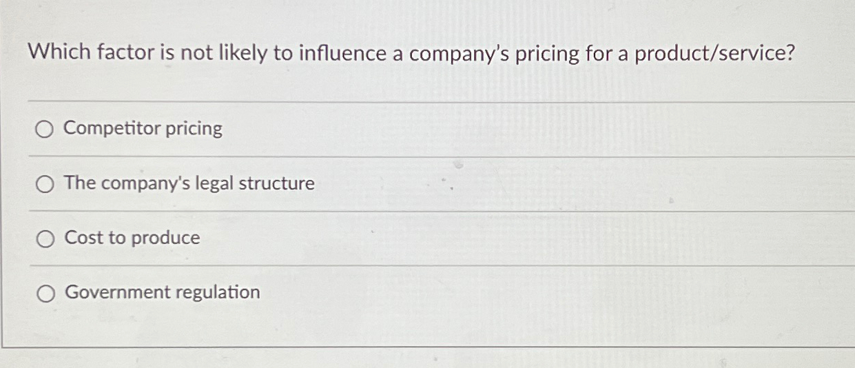  Which factor is not likely to influence a company's pricing for