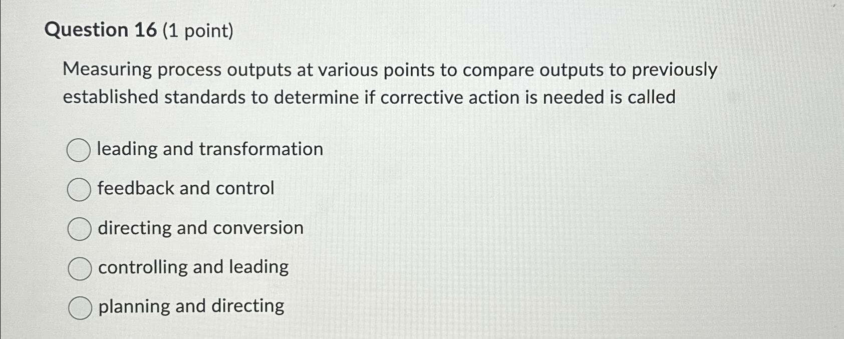  Question 16(1 point) Measuring process outputs at various points to compare