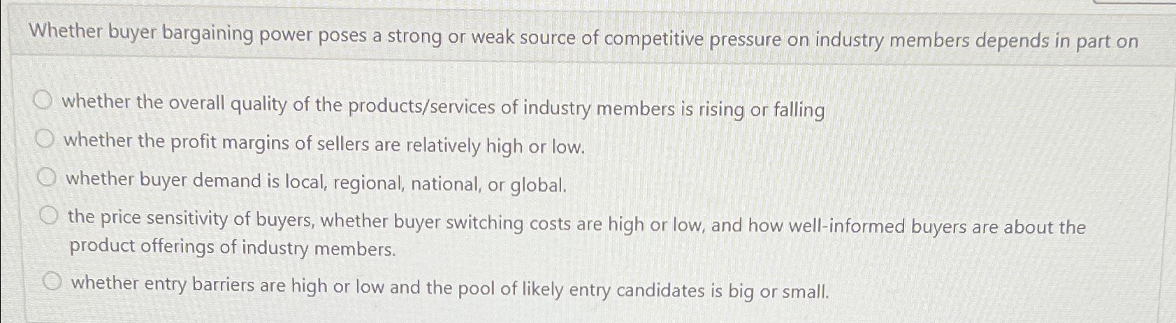  Whether buyer bargaining power poses a strong or weak source of
