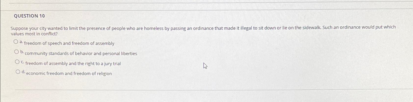  QUESTION 10 values most in conflict? a. freedom of speech and