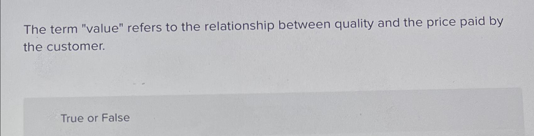  The term "value" refers to the relationship between quality and the