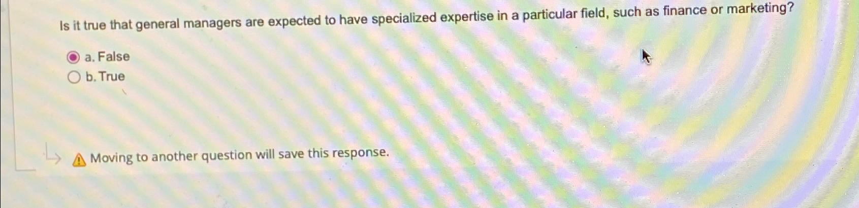  Is it true that general managers are expected to have specialized