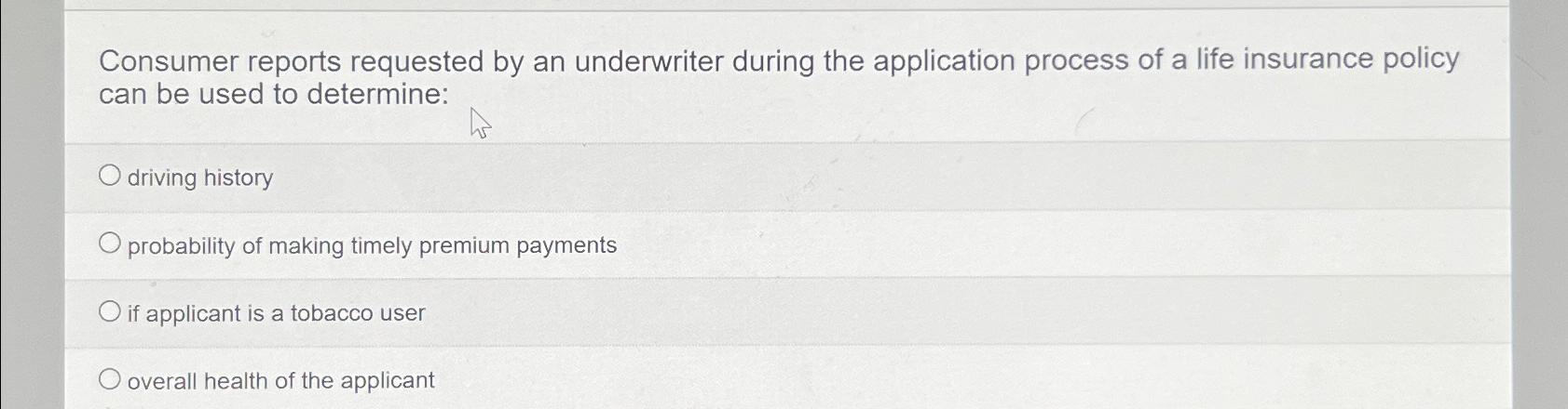  Consumer reports requested by an underwriter during the application process of