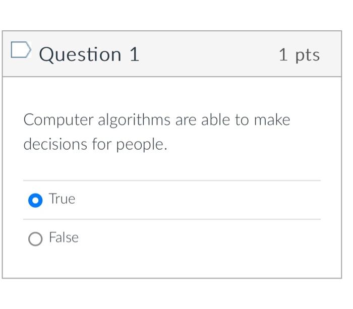  Computer algorithms are able to make decisions for people. true or