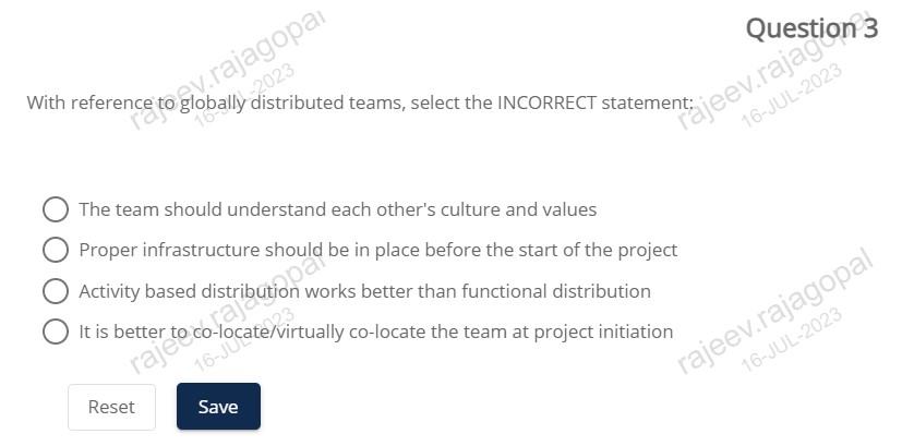 With reference to globally distributed teams, select the INCORRECT statement: a. The