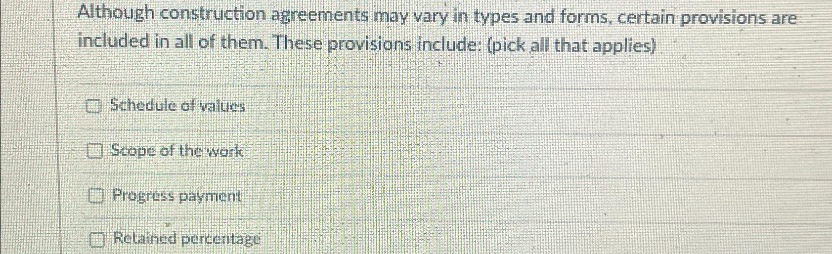  Although construction agreements may vary in types and forms, certain provisions