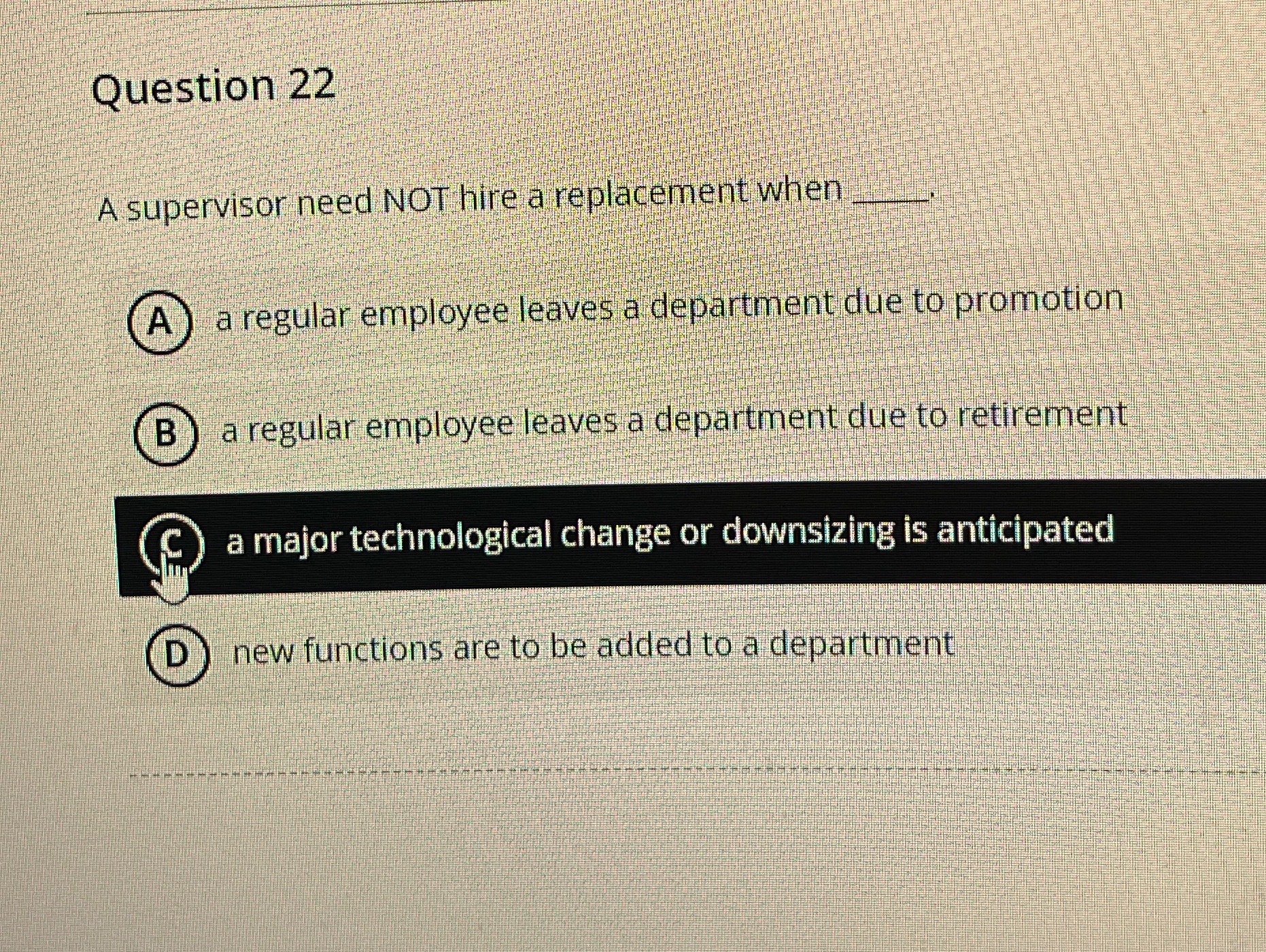  Question 22 A supervisor need NOT hire a replacement when q,