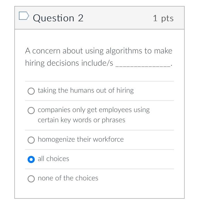  A concern about using algorithms to make hiring decisions include/s _______________.