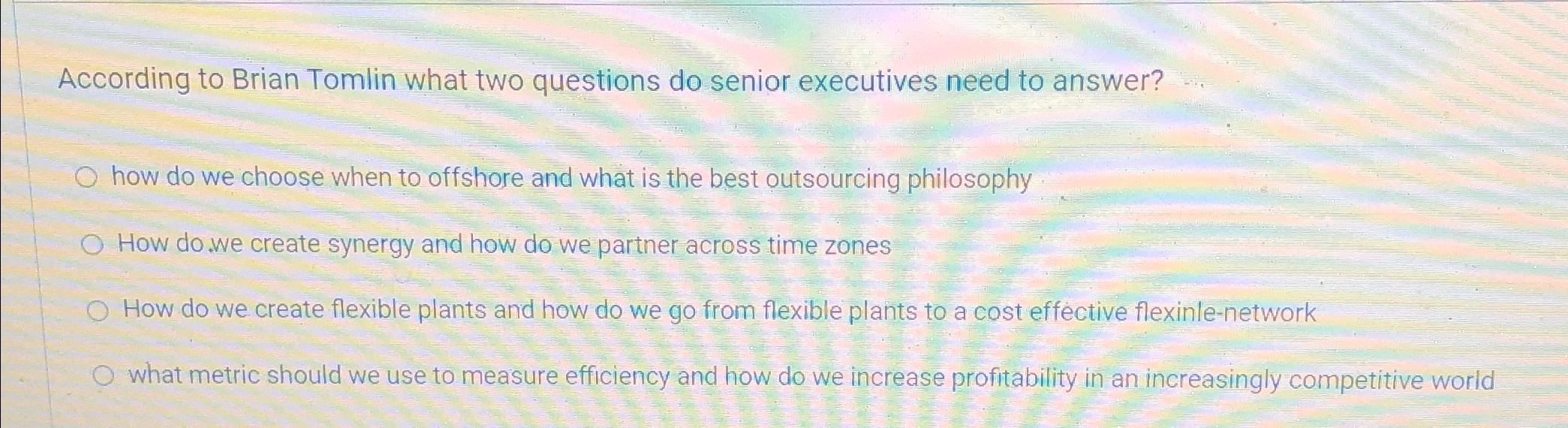  According to Brian Tomlin what two questions do senior executives need