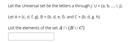Let the Universal set be the letters a through j:U={a,b,,i,j}. Let