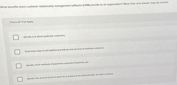  What benefits does customer relationship management software (CRM) provide to an