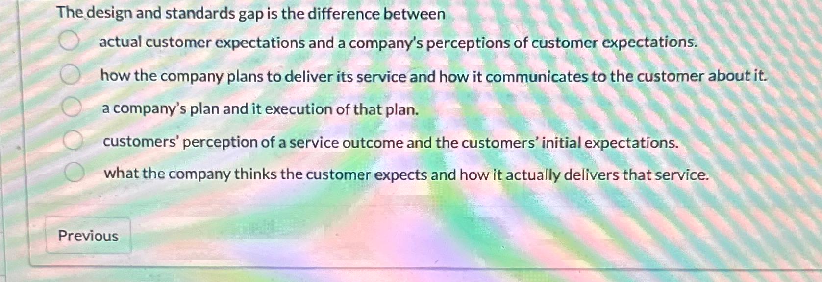  The design and standards gap is the difference between actual customer