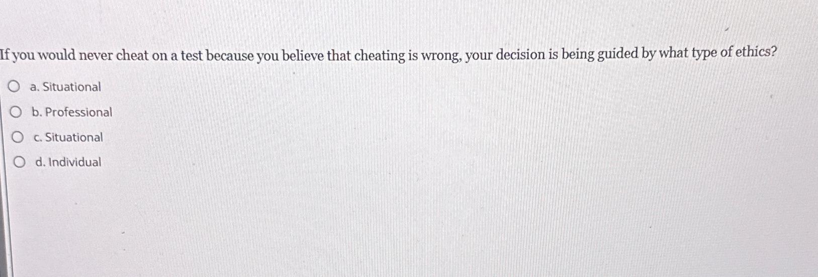  If you would never cheat on a test because you believe