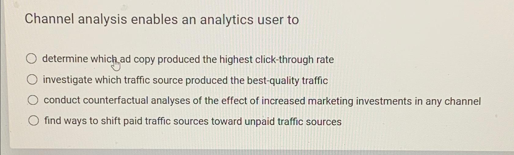  Channel analysis enables an analytics user to determine which ad copy