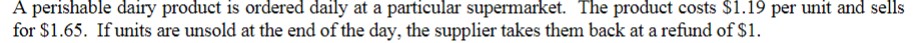  A perishable dairy product is ordered daily at a particular supermarket.