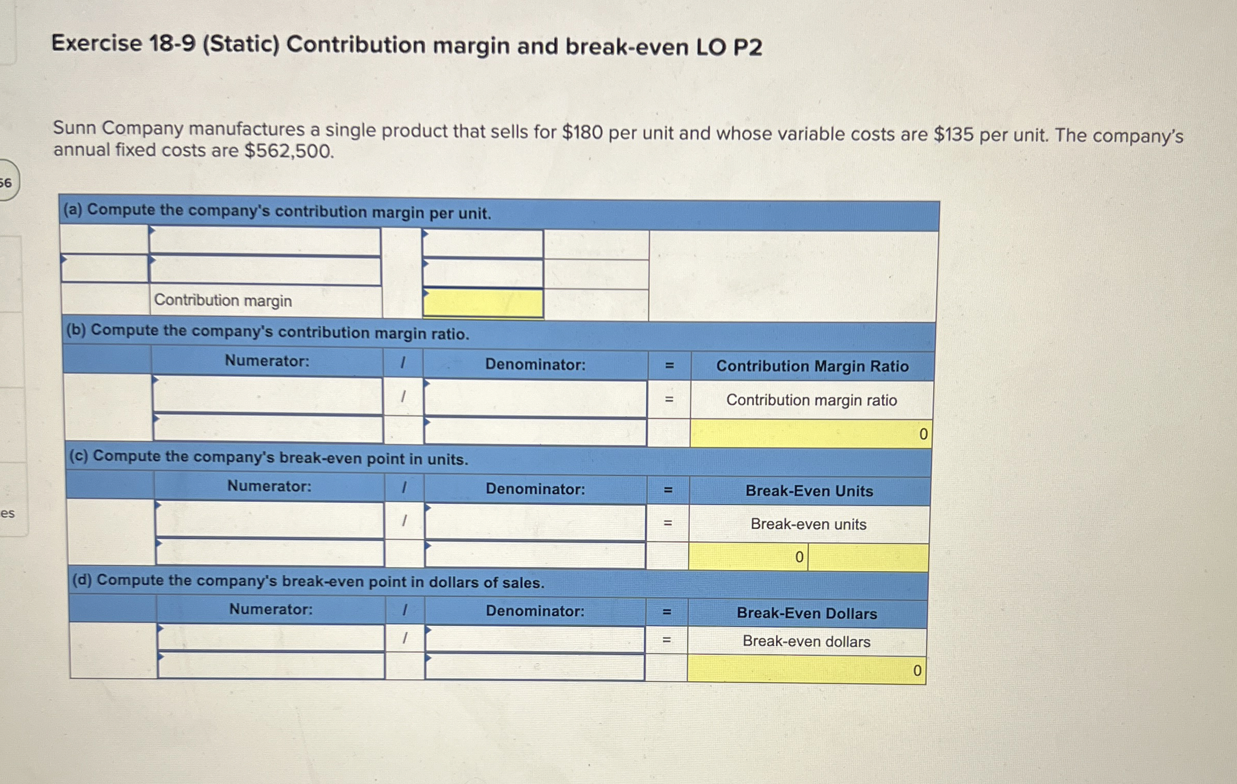  Exercise 18-9(Static) Contribution margin and break-even LO P2 Sunn Company manufactures