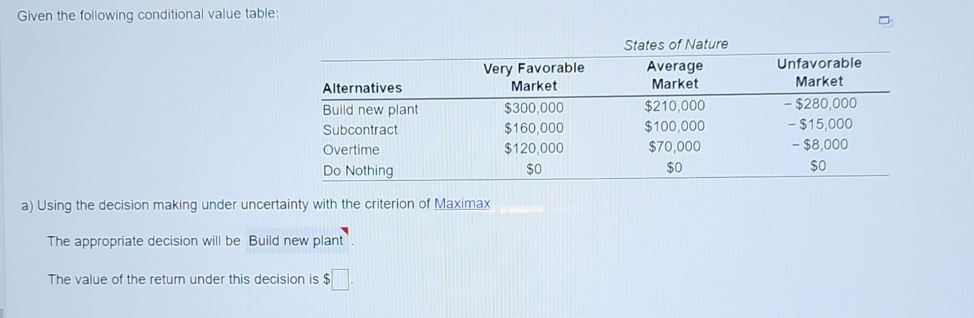  Given the following conditional value table: a) Using the decision making