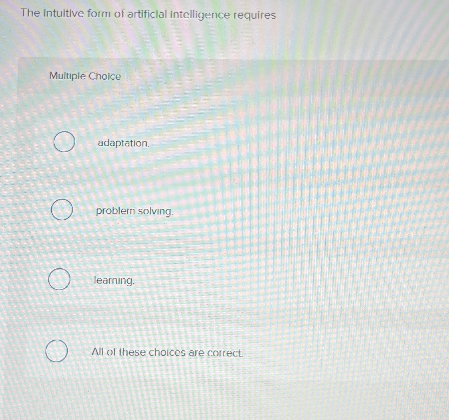  The Intuitive form of artificial intelligence requires Multiple Choice adaptation. problem