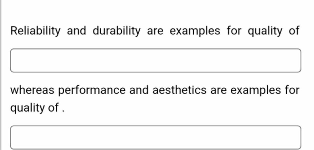  Reliability and durability are examples for quality of whereas performance and