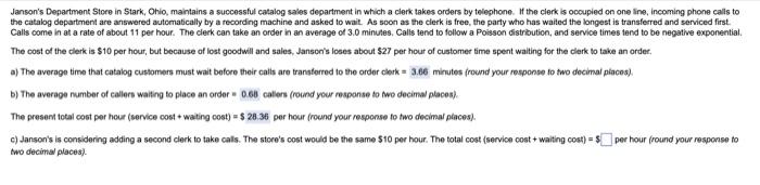  C) Janson's is considering adding a second clerk to take calls.