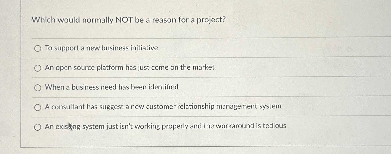  Which would normally NOT be a reason for a project? To