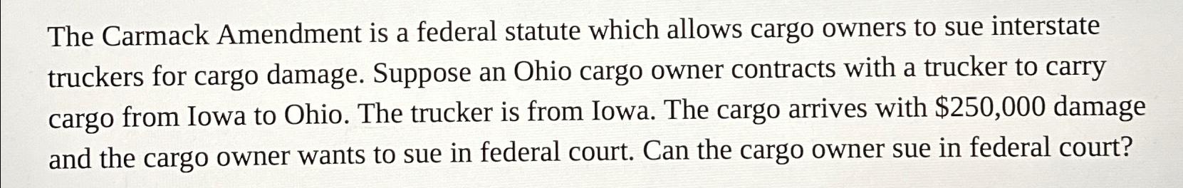  The Carmack Amendment is a federal statute which allows cargo owners