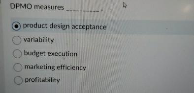  DPMO measures product design acceptance variability budget execution marketing efficiency profitability