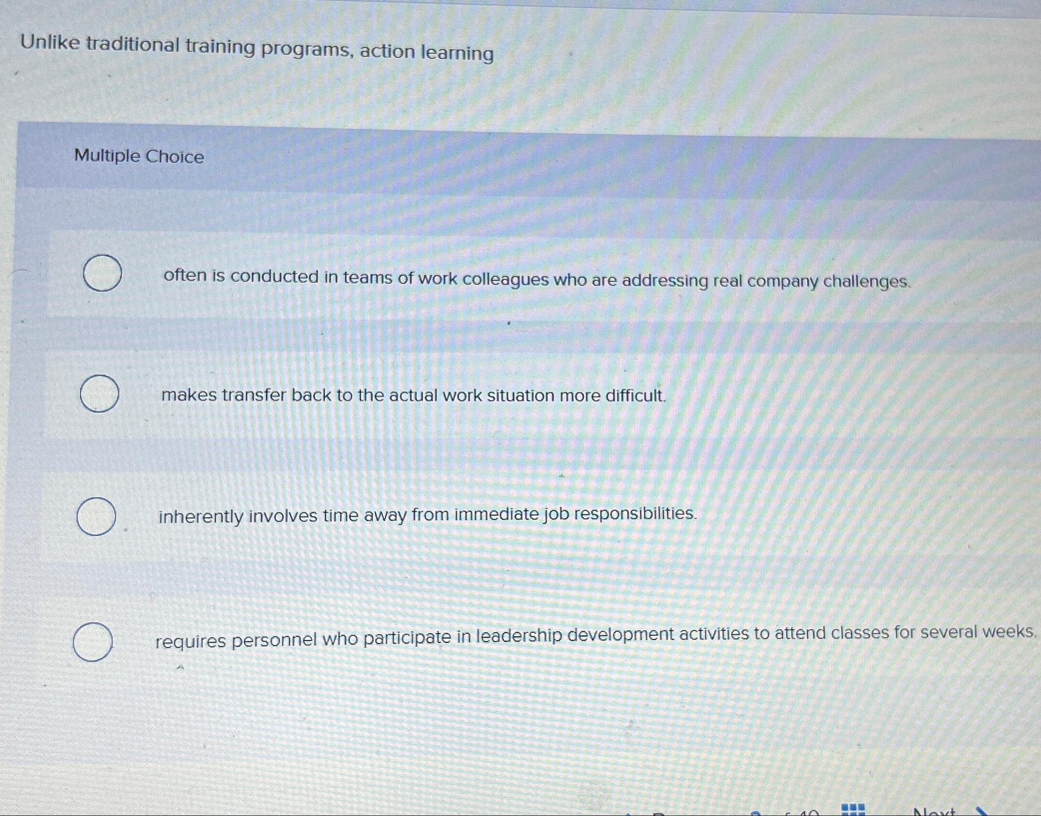  Unlike traditional training programs, action learning Multiple Choice often is conducted