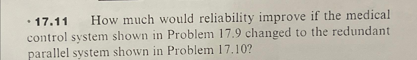  -17.11 How much would reliability improve if the medical control system