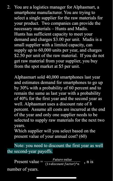 Decision Tree You are a logistics manager for Alphasmart, a smartphone manufacturer.