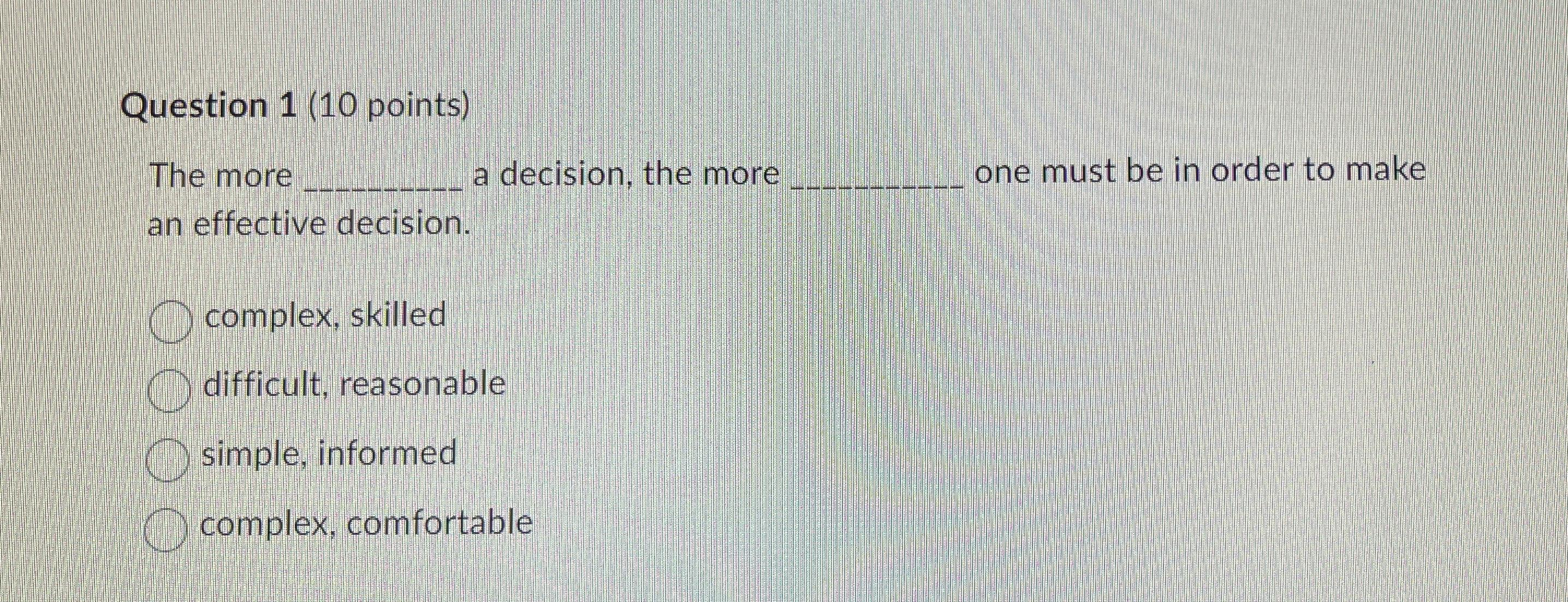  Question 1(10 points) The more a decision, the more one must