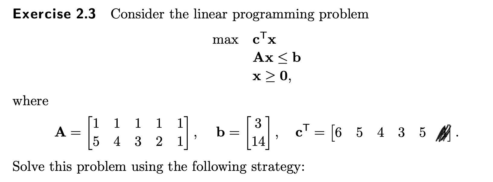  Exercise 2.3 Consider the linear programming problem maxcTTx Axb x0 where
