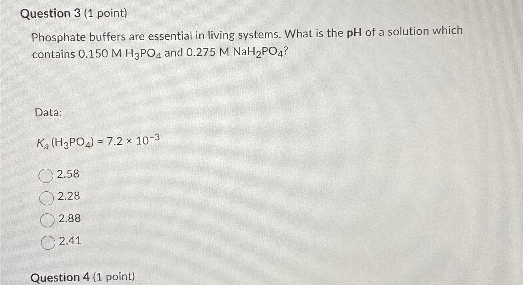  Question 3(1 point) Phosphate buffers are essential in living systems. What