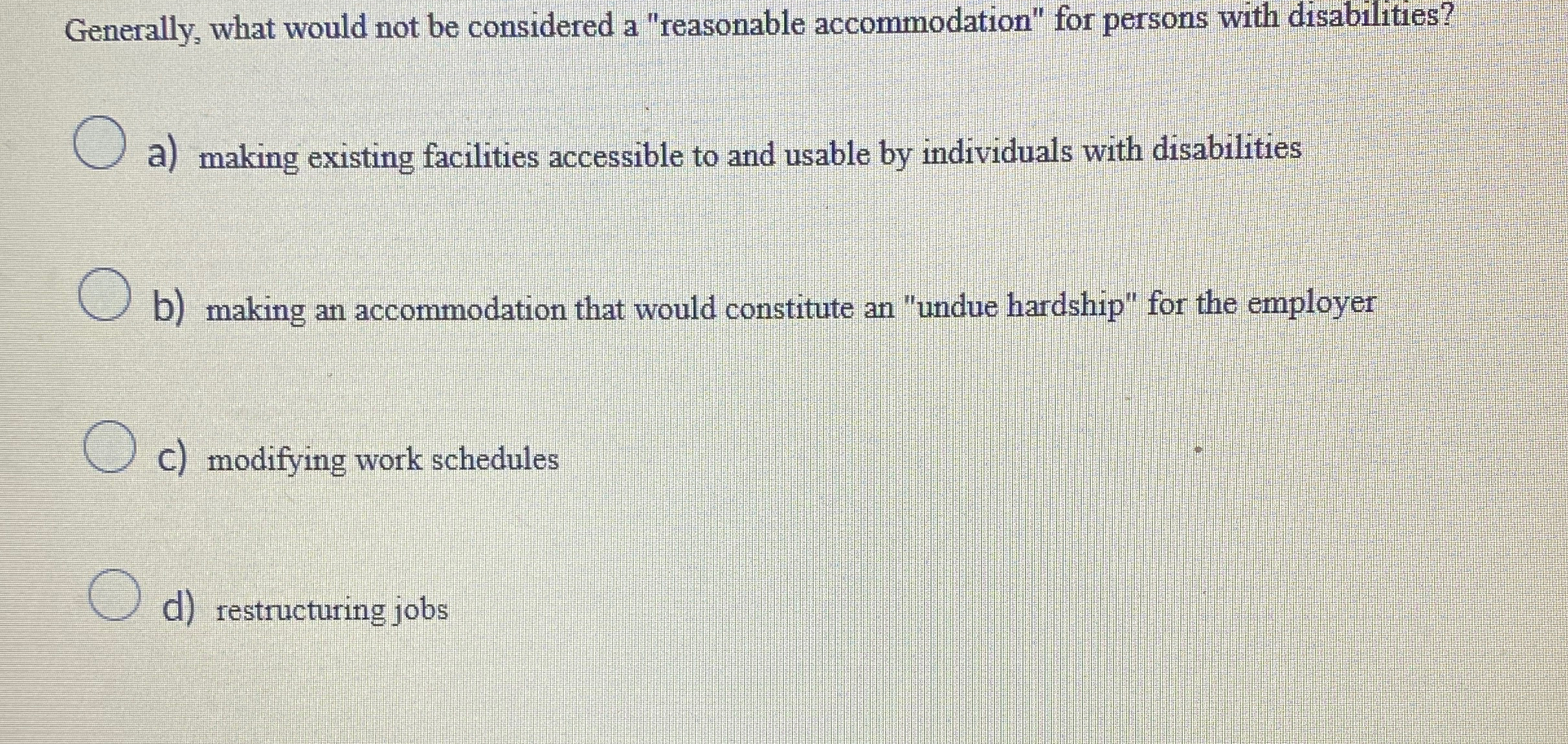  Generally, what would not be considered a "reasonable accommodation" for persons
